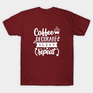 Coffee, decorate, sleep repeat! T-Shirt